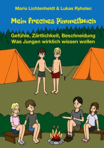 Mein freches Pimmelbuch: Gefühle, Zärtlichkeit, Beschneidung - Was Jungen wirklich wissen wollen