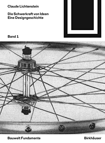 Die Schwerkraft von Ideen, 1: Eine Designgeschichte (Bauwelt Fundamente, 170, Band 1) von Birkhauser