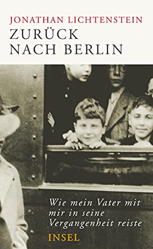 Zurück nach Berlin: Wie mein Vater mit mir in seine Vergangenheit reiste von Insel Verlag GmbH