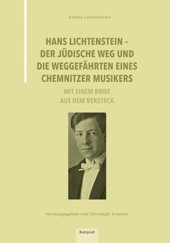 Hans Lichtenstein – Der jüdische Weg und die Weggefährten eines Chemnitzer Musikers: Mit einem Brief aus dem Versteck von Reinhold, E. Verlag