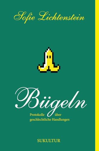 Bügeln: Protokolle über geschlechtliche Handlungen Bügeln: Protokolle über geschlechtliche Handlungen von SUKULTUR
