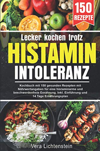 Lecker kochen trotz Histaminintoleranz: Kochbuch mit 150 gesunden Rezepten mit Nährwertangaben, für eine histaminarme und beschwerdenfreie Ernährung. Inkl. Einführung und 14 Tage Ernährungsplan Lecker kochen trotz Histaminintoleranz: Kochbuch mit 150 gesunden Rezepten mit Nährwertangaben, für eine histaminarme und beschwerdenfreie Ernährung. Inkl. Einführung und 14 Tage Ernährungsplan
