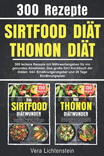 Sirtfood Diät | Thonon Diät: 300 leckere Rezepte mit Nährwertangaben für ein gesundes Abnehmen. Das große 2in1 Kochbuch der Diäten. Inkl. Ernährungsratgeber und 28 Tage Ernährungsplan Sirtfood Diät | Thonon Diät: 300 leckere Rezepte mit Nährwertangaben für ein gesundes Abnehmen. Das große 2in1 Kochbuch der Diäten. Inkl. Ernährungsratgeber und 28 Tage Ernährungsplan