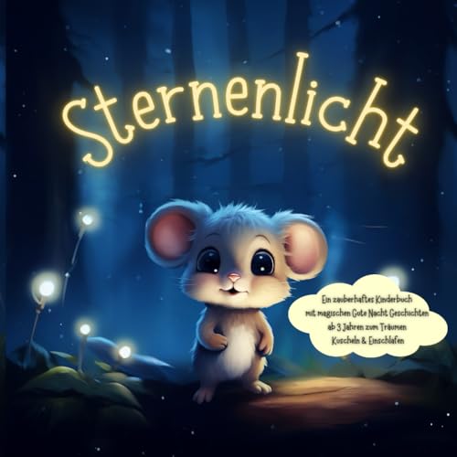 Sternenlicht: Ein zauberhaftes Kinderbuch mit magischen Gute Nacht Geschichten ab 3 Jahren zum Träumen, Kuscheln & Einschlafen von Independently published