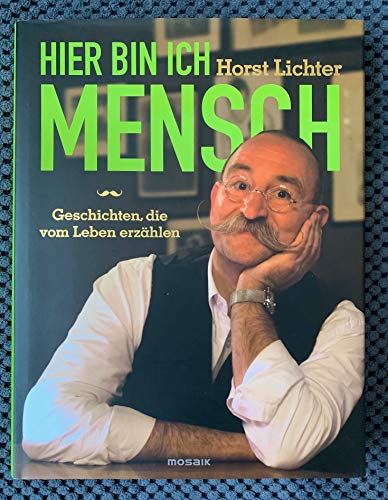 Hier bin ich Mensch: Geschichten, die vom Leben erzählen Hier bin ich Mensch: Geschichten, die vom Leben erzählen