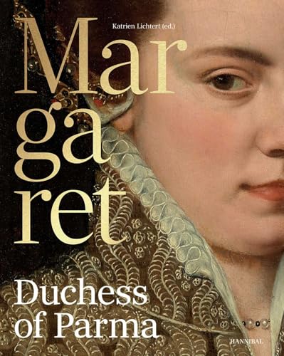Margaret of Parma: The Emperor’s Daughter Between Power and Image von Hannibal Publishers