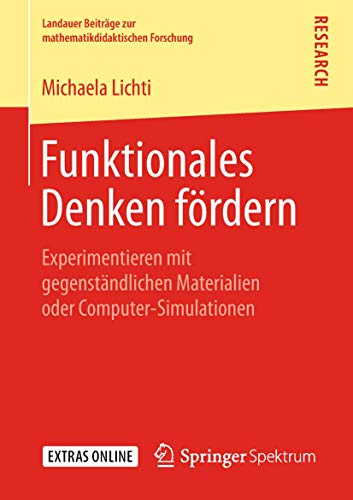 Funktionales Denken fördern: Experimentieren mit gegenständlichen Materialien oder Computer-Simulationen (Landauer Beiträge zur mathematikdidaktischen Forschung) von Springer Spektrum