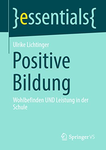 Positive Bildung: Wohlbefinden UND Leistung in der Schule (essentials) von Springer VS
