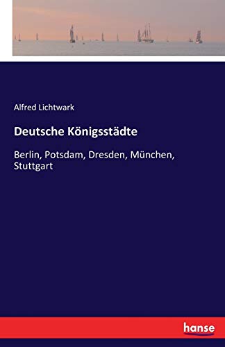 Deutsche Königsstädte: Berlin, Potsdam, Dresden, München, Stuttgart von Hansebooks