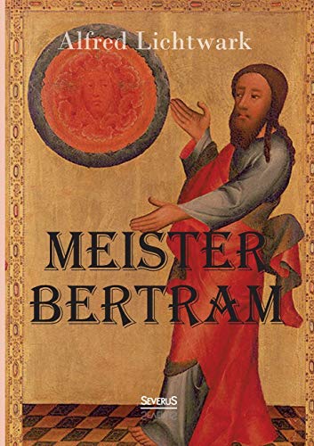 Meister Bertram. Tätig in Hamburg 1367-1415 von Severus
