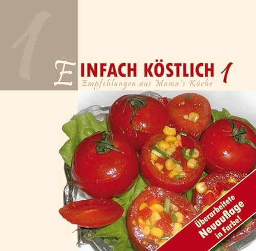 Einfach Köstlich 1: Empfehlungen aus Mamas Küche von Lichtzeichen Verlag