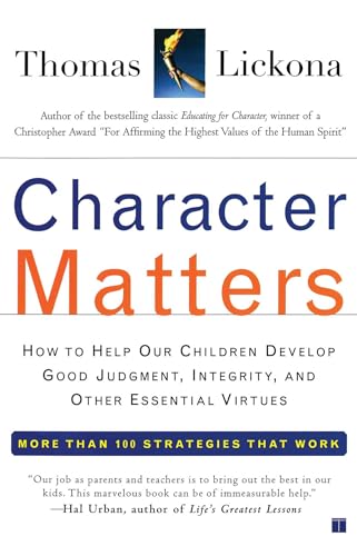 Character Matters: How to Help Our Children Develop Good Judgment, Integrity, and Other Essential Virtues