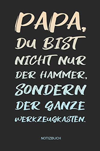 Papa Du bist nicht nur der Hammer Du bist der ganze Werkzeugkasten | Notizbuch: Notizbuch für Väter & Papas | Geschenk mit lustigem Spruch zum ... | 110 Seiten weiße, linierte Seiten