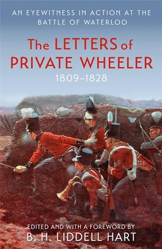 The Letters of Private Wheeler: An Eyewitness in Action at the Battle of Waterloo; 1809-1828 (Military Memoirs) von Weidenfeld & Nicolson