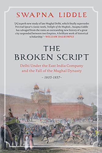The Broken Script: Delhi under the East India Company and the fall of the Mughal Dynasty 1803-1857 von Speaking Tiger Publishing Private Limited