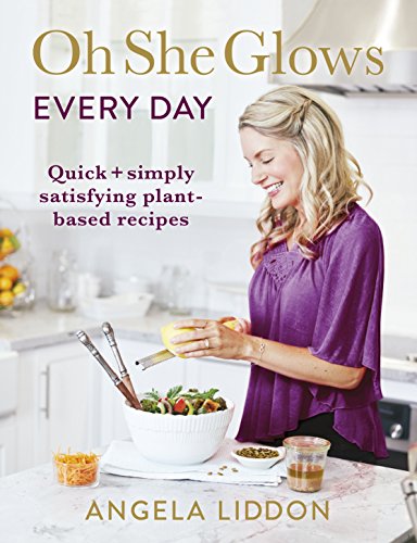 Oh She Glows Every Day: Quick and simply satisfying plant-based recipes von Michael Joseph