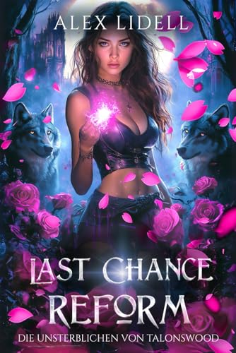 Last Chance Reform: Die Unsterblichen von Talonswood Last Chance Reform: Die Unsterblichen von Talonswood von Independently published