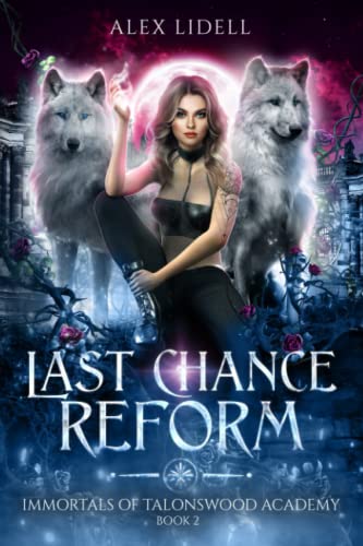 Last Chance Reform: Shifter Fae Vampire Dark Reform School Romance (Immortals of Talonswood, Band 2)