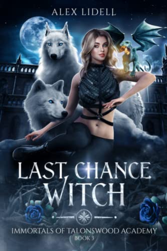 Last Chance Witch: Shifter Fae Vampire Dark Reform School Romance (Immortals of Talonswood, Band 3)