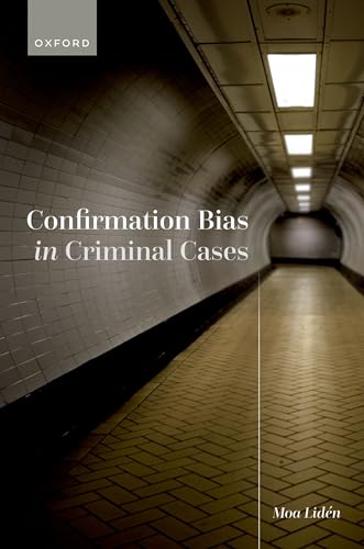 Confirmation Bias in Criminal Cases Confirmation Bias in Criminal Cases