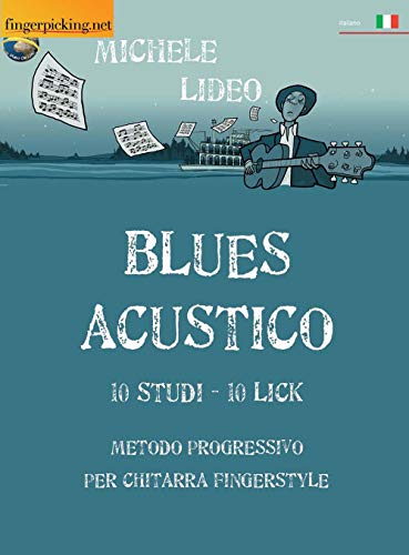 Blues Acustico: 10 Studi - 10 Lick: Metodo progressivo per chitarra fingerstyle (Acustica) von Fingerpicking.net S.r.l.