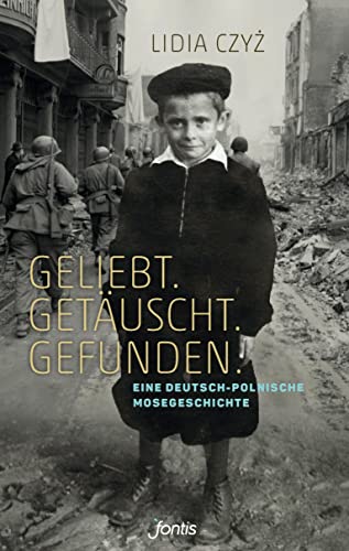 Geliebt. Getäuscht. Gefunden.: Eine deutsch-polnische Mosegeschichte von fontis