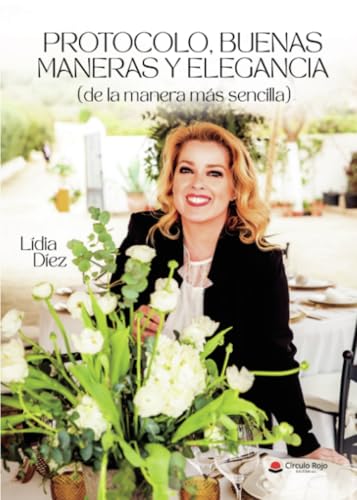 Protocolo, buenas maneras y elegancia (de la manera más sencilla) von Grupo Editorial Círculo Rojo SL