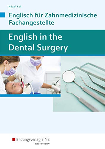 English in the Dental Surgery: Englisch für zahnmedizinisches Fachpersonal in Ausbildung und Beruf Schülerband von Bildungsverlag Eins GmbH