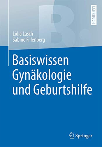 Basiswissen Gynäkologie und Geburtshilfe: Mit 153 Abbildungen (Springer-Lehrbuch)