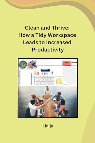 Clean and Thrive: How a Tidy Workspace Leads to Increased Productivity von sunshine