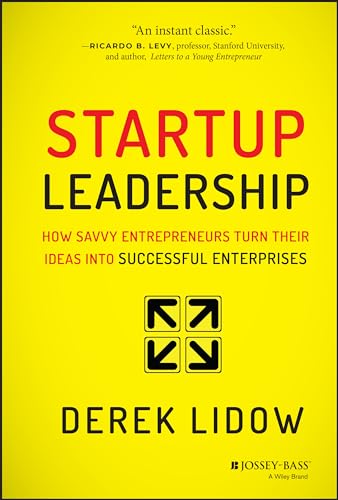 Startup Leadership: How Savvy Entrepreneurs Turn Their Ideas Into Successful Enterprises von JOSSEY-BASS