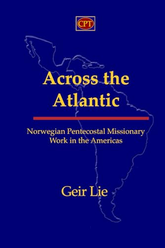 Across the Atlantic: Norwegian Pentecostal Missionary Work in the Americas von CPT Press