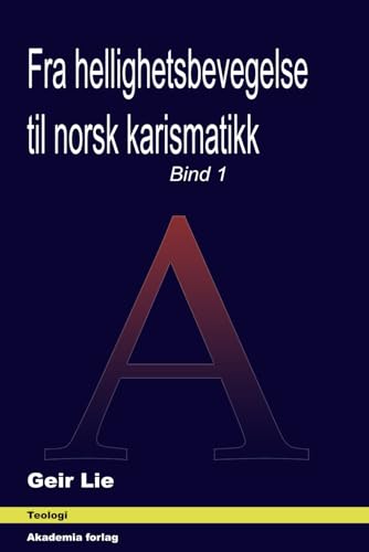 Fra hellighetsbevegelse til norsk karismatikk: Bind 1