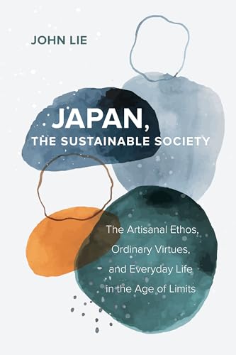 Japan, The Sustainable Society: The Artisanal Ethos, Ordinary Virtues, and Everyday Life in the Age of Limits von University of California Press