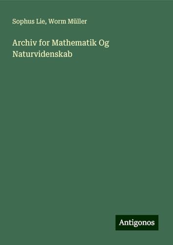Archiv for Mathematik Og Naturvidenskab von Antigonos Verlag