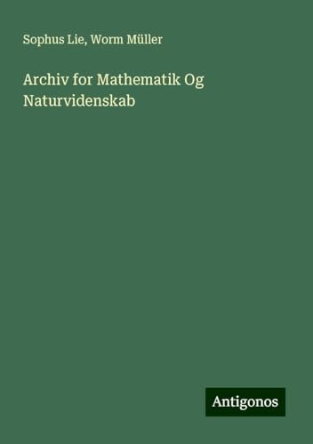 Archiv for Mathematik Og Naturvidenskab von Antigonos Verlag