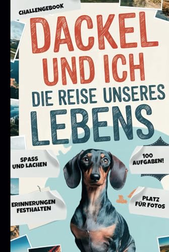 Dackel und ich – die Reise unseres Lebens: 100 gemeinsame Challenges und Fotoseiten für unvergessliche Erlebnisse von Independently published