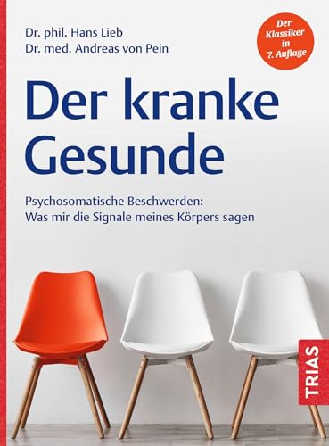 Der kranke Gesunde: Psychosomatische Beschwerden: Was mir die Signale meines Körpers sagen von TRIAS