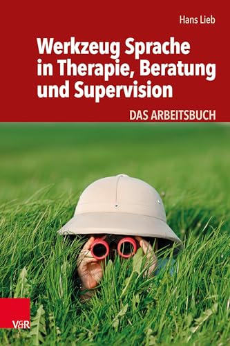 Werkzeug Sprache in Therapie, Beratung und Supervision: Das Arbeitsbuch