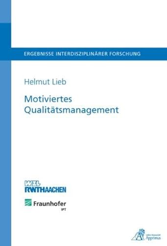 Motiviertes Qualitätsmanagement: Methodik zur Integration motivationspsychologischer Erkenntnisse in Qualitätsmanagementsysteme