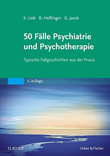 50 Fälle Psychiatrie und Psychotherapie: Typische Fallgeschichten aus der Praxis