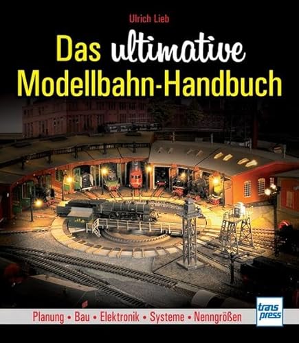 Das ultimative Modellbahn-Handbuch: Planung - Bau - Elektronik - Systeme - Nenngrößen