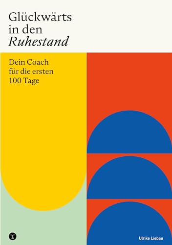 Glückwärts in den Ruhestand: Dein Coach für die ersten 100 Tage