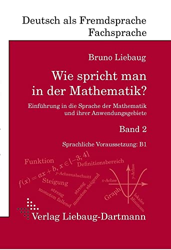 Wie spricht man in der Mathematik? Band 2: Einführung in die Sprache der Mathematik und ihrer Anwendungsgebiete von Liebaug-Dartmann, Verlag