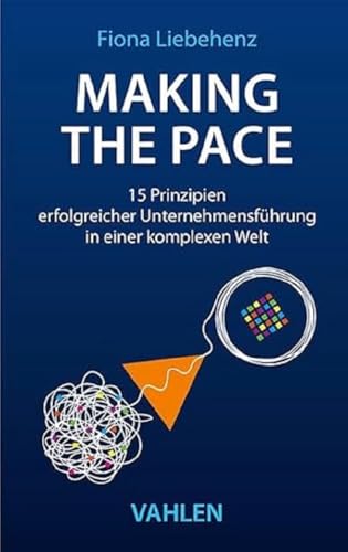 Making the Pace: 15 Prinzipien erfolgreicher Unternehmensführung in einer komplexen Welt von Vahlen