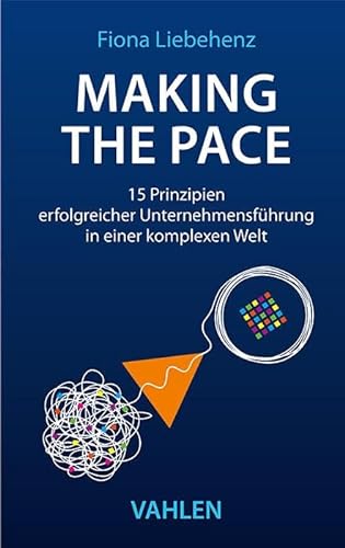 Making the Pace: 15 Prinzipien erfolgreicher Unternehmensführung in einer komplexen Welt