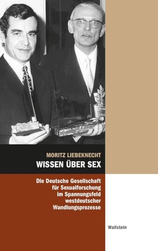 Wissen über Sex: Die Deutsche Gesellschaft für Sexualforschung im Spannungsfeld westdeutscher Wandlungsprozesse (Hamburger Beiträge zur Sozial- und Zeitgeschichte) von Wallstein Verlag GmbH