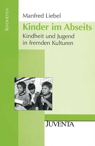 Kinder im Abseits: Kindheit und Jugend in fremden Kulturen (Kindheiten)