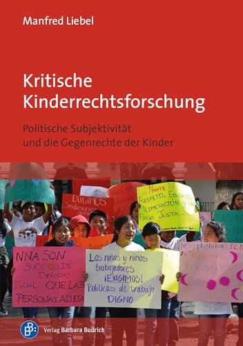 Kritische Kinderrechtsforschung: Politische Subjektivität und die Gegenrechte der Kinder Kritische Kinderrechtsforschung: Politische Subjektivität und die Gegenrechte der Kinder