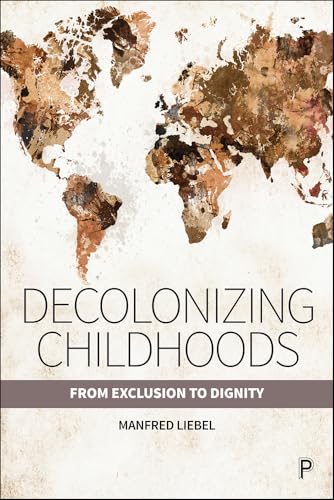 Decolonizing Childhoods: From Exclusion to Dignity von Policy Press